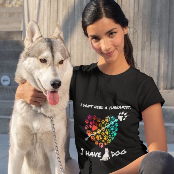 Pet Slogan T-Shirt-"I don't need a therapist, I have a dog."